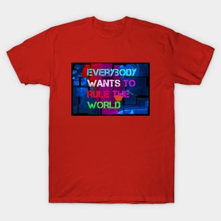 Everybody Wants to Rule the World t-shirt designs T-Shirt